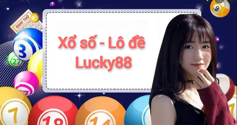 Giới thiệu tổng quan về Xổ số - Lô đề tại Lucky88